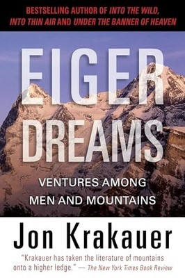 Eiger Dreams: Ventures Among Men and ..., Krakauer, Jon