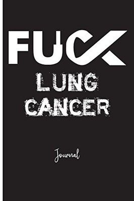 FUCK LUNG CANCER : JOURNAL: A PERSONAL JOURNAL FOR By Fuck That Publishing *NEW*