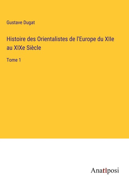 Gustave Dugat | Histoire Des Orientalistes De L'europe Du Xiie Au Xixe SièCle-image