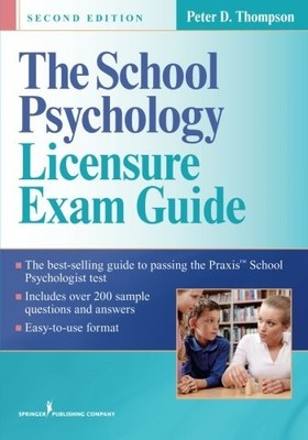 THE SCHOOL PSYCHOLOGY LICENSURE EXAM GUIDE, SECOND EDITION By Peter D. Thompson