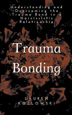 Trauma Bonding: Understanding and Overcoming the Traumatic Bond in a ...