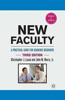 New Faculty : A Practical Guide for Academic Beginners by John W. Murry Jr.,...