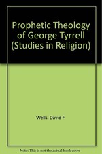 Prophetic Theology of George Tyrrell (Studies in Religion)