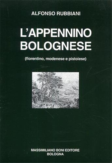 Rubbiani,Alfonso. - L'Appennino bolognese. Fiorentino, Modenese e Pistoiese.