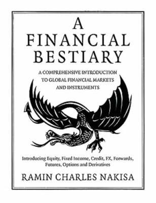A Financial Bestiary: Introducing Equity, Fixed Income, Credit, FX, Forwards,