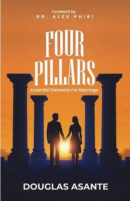 Four Pillars: Essential Elements for Marriage by Douglas Asante Select Paperback