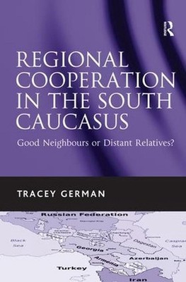 Regional Cooperation in the South Caucasus: Good Neighbours or Distant Relatives