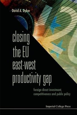 Closing the EU East-West Productivity Gap: Foreign Direct Investment, by Dyker