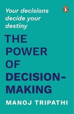 The Power of Decision-Making: Your Decisions Decide Your Destiny - Paperback