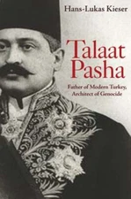 Talaat Pasha: Father of Modern Turkey, Architect of Genocide by Kieser: Used