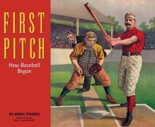 FIRST PITCH: How Baseball Began, Thorn, John