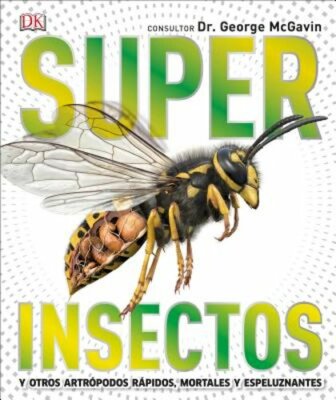 Super Insectos (Super Bug Encyclopedia): Los Insectos Más Grandes, Rápidos,