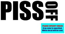 PISS OFF Vinyl decal sticker Graphic Die Cut 7"