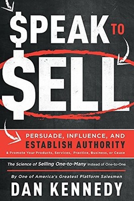 Speak To Sell: Persuade, Influence, And Establish Authority & Promote Your Prod,