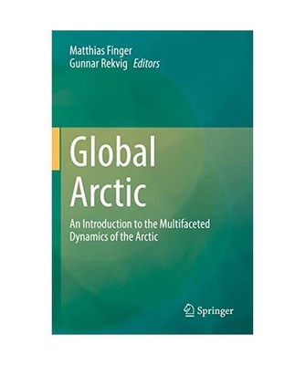 Global Arctic: An Introduction  to the Multifaceted Dynamics of the Arctic: An I