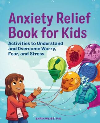 Anxiety Relief Book for Kids: Activities to Understand and Overcome Worry,...