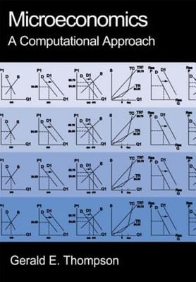 Microeconomics: A Computational Approach by Gerald E Thompson: New