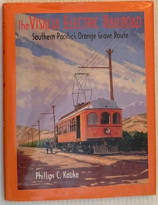 The Visalia Electric Railroad Southern Pacific s Orange Grove Route