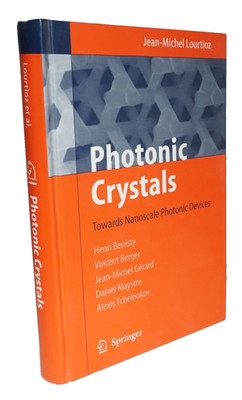 Photonic Crystals: Towards Nanoscale Photonic Devices 2005 Lourtioz Optics HC