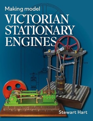 Stewart B Hart - Making Model Victorian Stationary Engines - Hardback - K245z