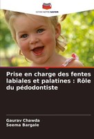 Prise En Charge Des Fentes Labiales Et Palatines : RôLe Du PéDodontiste Gaurav C