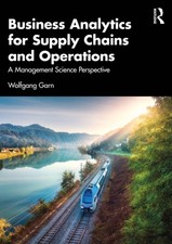 Business Analytics for Supply Chains and Operations by Wolfgang Garn