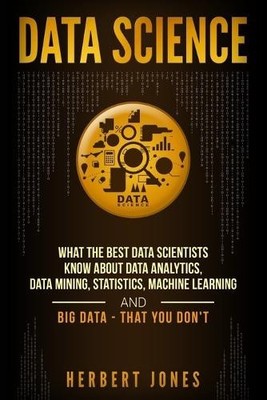 Data Science: What the Best Data Scientists Know About Data Analytics, Data