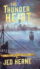 Jed Herne The Thunder Heist (Gebundene Ausgabe) Twisted Seas