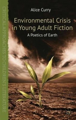 Curry - Environmental Crisis in Young Adult Fiction  A Poetics of Eart - X555z