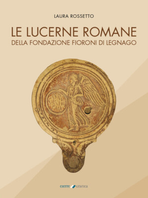 Lucerne Romane Della Fondazione Fioroni Di Legnago - Laura Rossetto - 2022