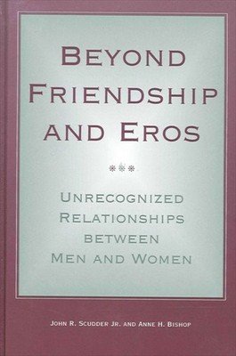 Beyond Friendship and Eros : Unrecognized Relationships Between Men and Women...