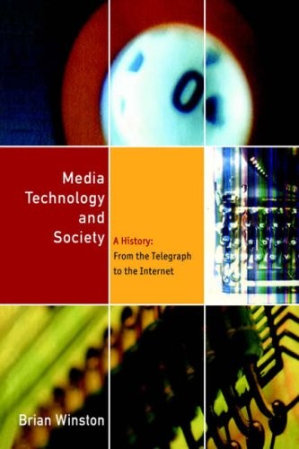 Media, Technology and Society: A History - From the Telegraph to