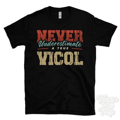 NEVER UNDERESTIMATE A TRUE VICOL T-SHIRT - Wear Your Name Proudly