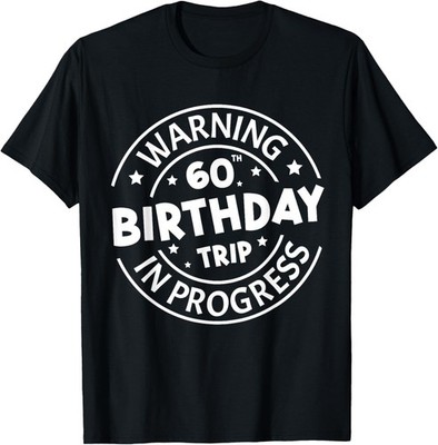 Warning 60th Birthday Trip In Progress Funny 60 Years Old T-Shirt