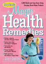 Joey Green's Magic Health Remedies: 1,363 Quick-and-Easy Cures Using - VERY GOOD