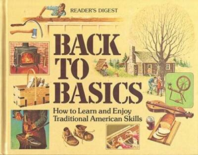 Back to Basics: How to Learn and Enjoy Traditional American Skills - GOOD