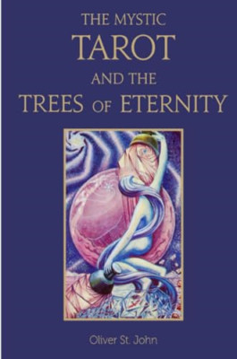 The Mystic Tarot and the Trees of Eternity -  NEW Oliver St John 2015