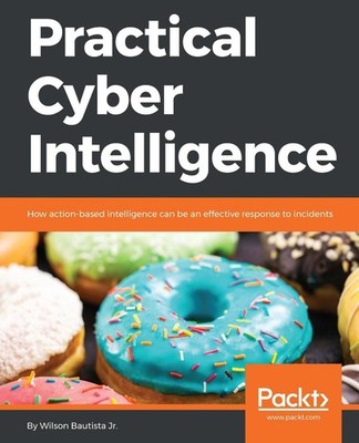 Practical Cyber Intelligence: How action-based intelligence can be an effective 