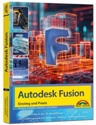 Autodesk Fusion - 3D CAD - Konstruktion - Fertigung - Einstieg und Praxis mit vi