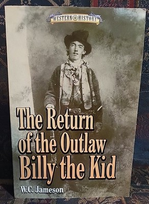 THE RETURN OF THE OUTLAW BILLY THE KID (WESTERN HISTORY) By W. C. Jameson