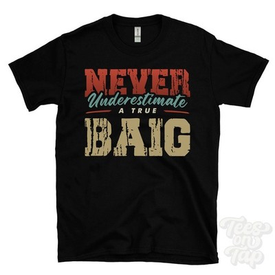 NEVER UNDERSCHIMATE A TRUE BAIG T-SHIRT - Wear Your Name Proudly