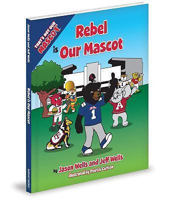 Rebel Is Our Mascot by Wells, Jason; Wells, Jeff, D.V.M .