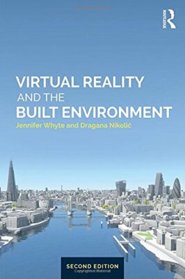 Virtual Reality and the Built Environment, Whyte, Nikolic 9781138668768 New**