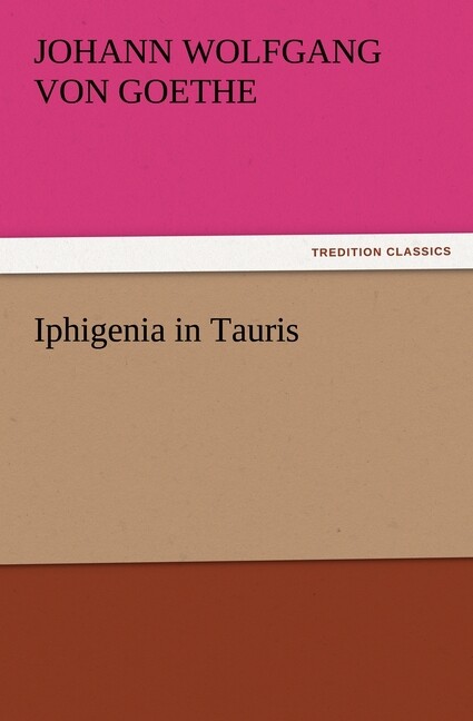 Thumbnail - Iphigenia In Tauris - Johann Wolfgang Von Goethe - 9783842443105