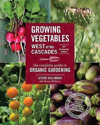 Growing Vegetables West of the Cascades, 35th Anniversary Edition: The Complete 