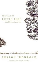 The Tale of Little Tree: A Fable About Courage by Shalon Ironroad (English) Hard