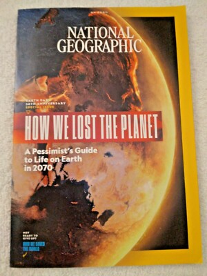 National Geographic April 2020 How We Lost The Planet, Earth Day, Life On Earth