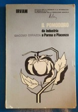 Giacomo Corazza - Il pomodoro, da industria a Parma e Piacenza Ed. Irvam 1968