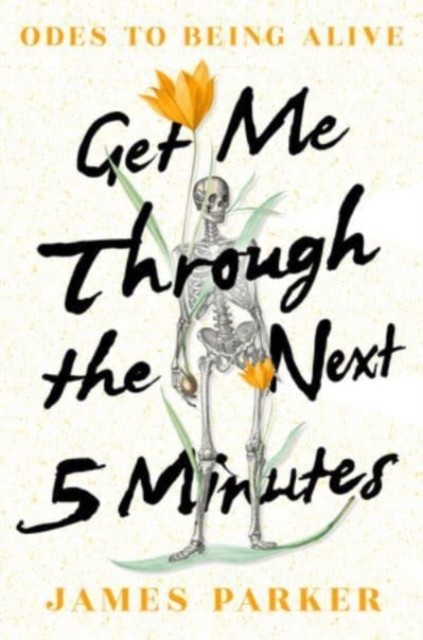 Get Me Through the Next Five Minutes by James Parker (Hardback Book)