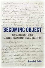 Becoming Object: The Sociopolitics of the Samuel George Morton Cranial Collectio